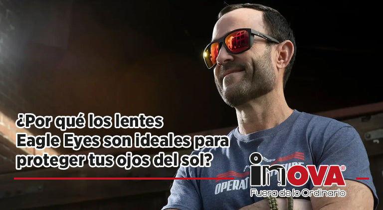 ¿Por qué los lentes Eagle Eyes son ideales para proteger tus ojos del sol?