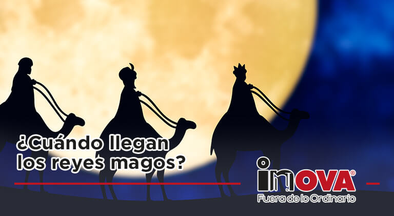 Cuándo llegan los reyes magos-Inova News