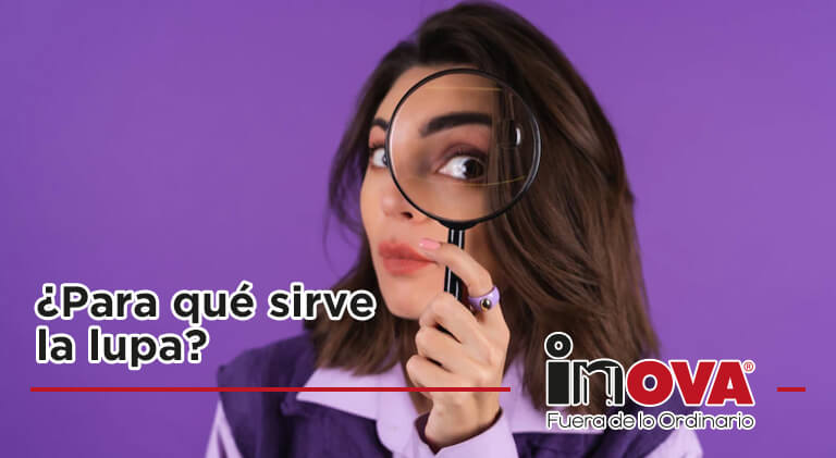 ¿Para qué sirve la lupa?-Inova News